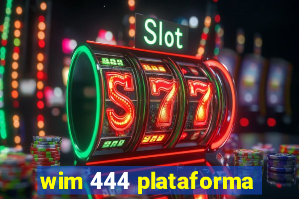 wim 444 plataforma